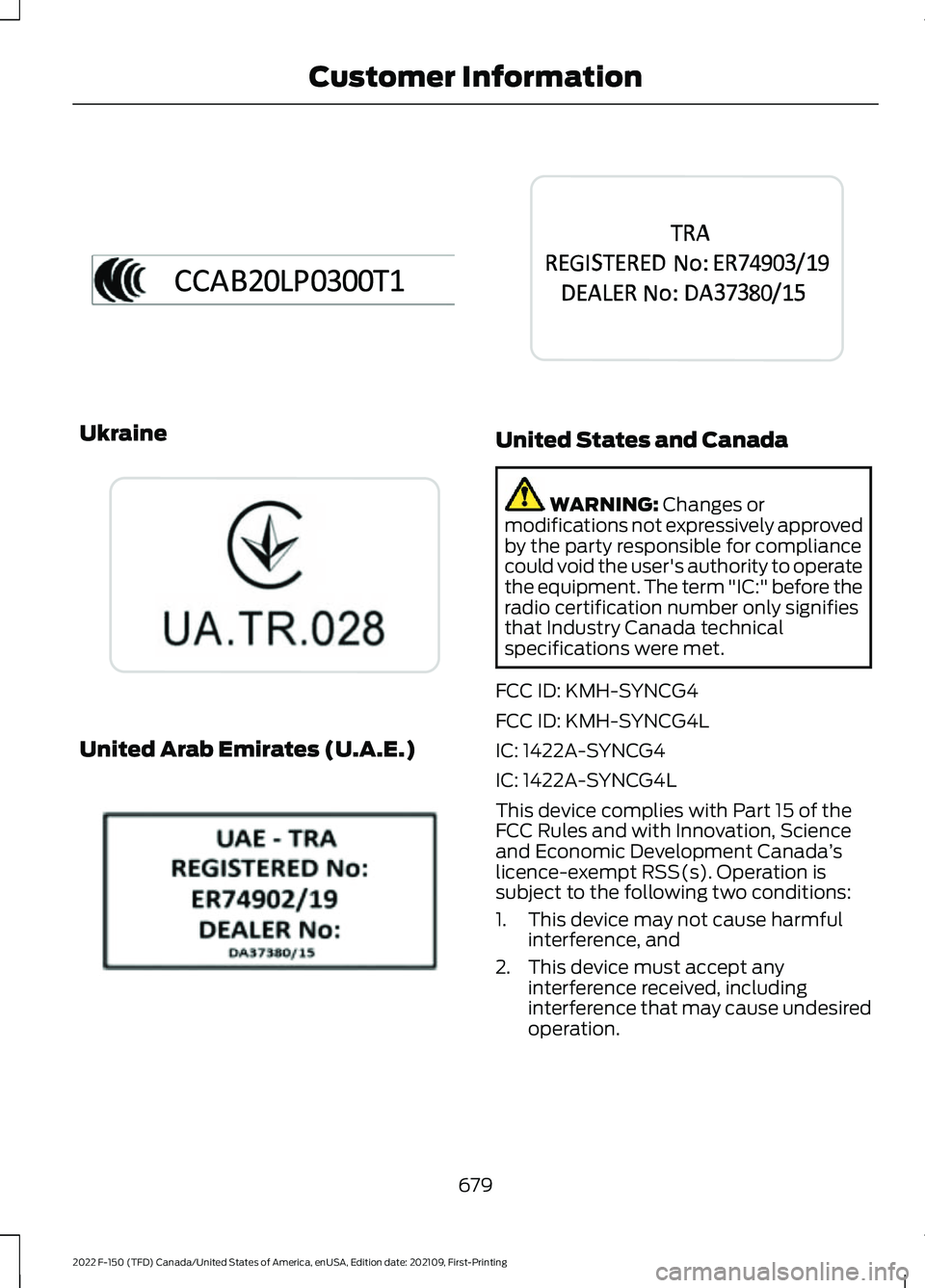 FORD F-150 2022 Owners Manual Ukraine
United Arab Emirates (U.A.E.) United States and Canada
WARNING: Changes or
modifications not expressively approved
by the party responsible for compliance
could void the user's authority t FORD F-150 2022 Owners Manual Ukraine
United Arab Emirates (U.A.E.) United States and Canada
WARNING: Changes or
modifications not expressively approved
by the party responsible for compliance
could void the user's authority t