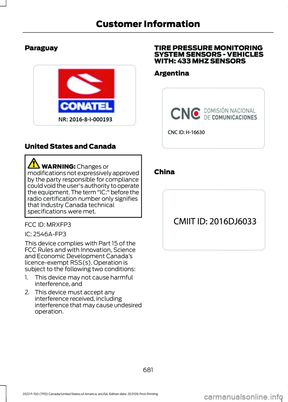 FORD F-150 2022 User Guide Paraguay
United States and Canada
WARNING: Changes or
modifications not expressively approved
by the party responsible for compliance
could void the user's authority to operate
the equipment. The 