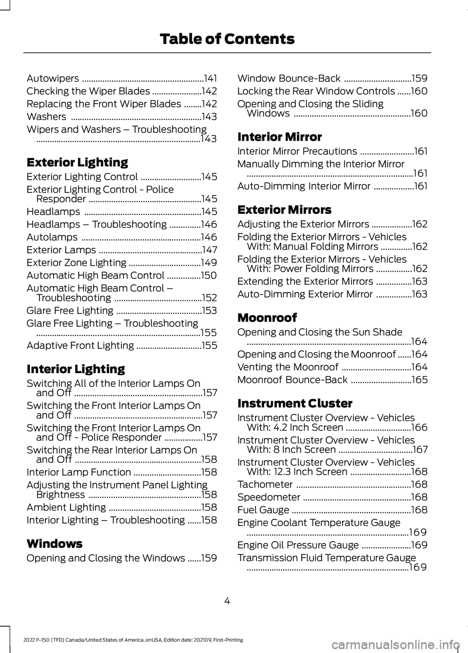 FORD F-150 2022  Owners Manual Autowipers
......................................................141
Checking the Wiper Blades ......................
142
Replacing the Front Wiper Blades ........
142
Washers ........................