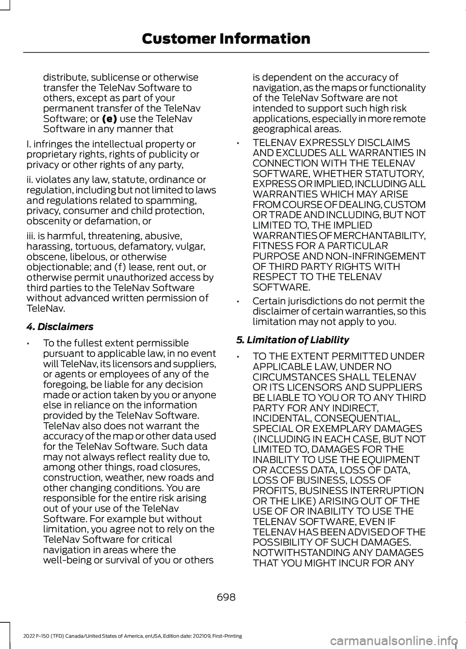FORD F-150 2022  Owners Manual distribute, sublicense or otherwise
transfer the TeleNav Software to
others, except as part of your
permanent transfer of the TeleNav
Software; or (e) use the TeleNav
Software in any manner that
I. in