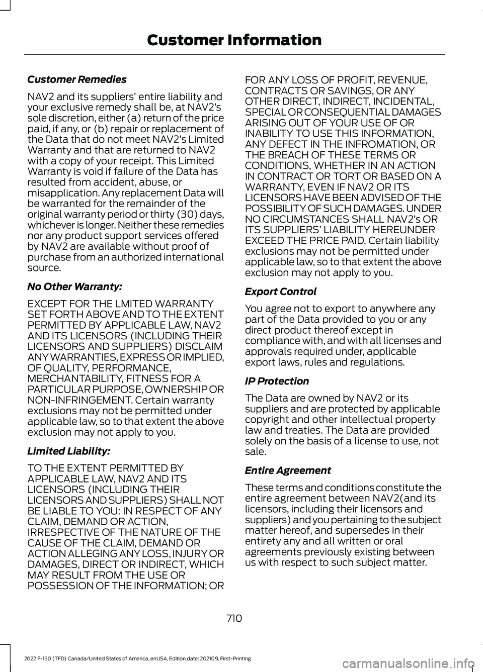 FORD F-150 2022  Owners Manual Customer Remedies
NAV2 and its suppliers’
 entire liability and
your exclusive remedy shall be, at NAV2’ s
sole discretion, either (a) return of the price
paid, if any, or (b) repair or replacemen