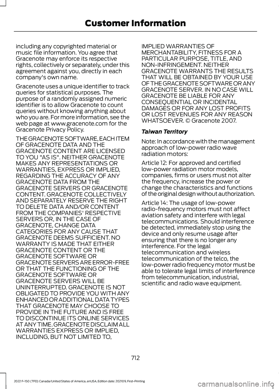FORD F-150 2022  Owners Manual including any copyrighted material or
music file information. You agree that
Gracenote may enforce its respective
rights, collectively or separately, under this
agreement against you, directly in each