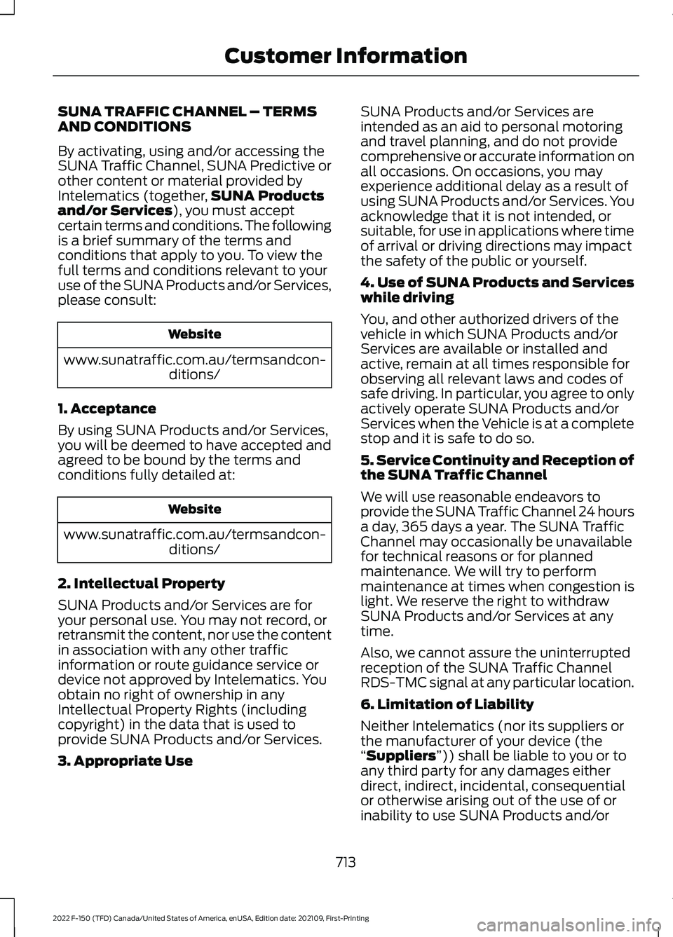 FORD F-150 2022  Owners Manual SUNA TRAFFIC CHANNEL – TERMS
AND CONDITIONS
By activating, using and/or accessing the
SUNA Traffic Channel, SUNA Predictive or
other content or material provided by
Intelematics (together,
SUNA Prod