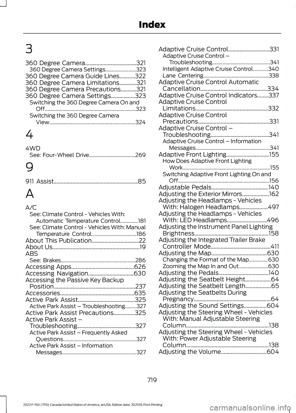 FORD F-150 2022 Owners Manual 3
360 Degree Camera....................................321
360 Degree Camera Settings........................ 323
360 Degree Camera Guide Lines...........322
360 Degree Camera Limitations............3 FORD F-150 2022 Owners Manual 3
360 Degree Camera....................................321
360 Degree Camera Settings........................ 323
360 Degree Camera Guide Lines...........322
360 Degree Camera Limitations............3