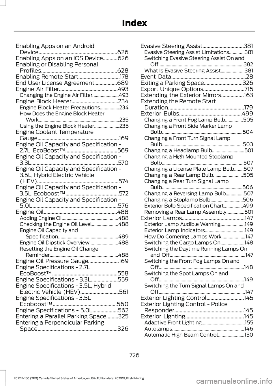 FORD F-150 2022 Owners Manual Enabling Apps on an Android
Device...........................................................626
Enabling Apps on an iOS Device...........626
Enabling or Disabling Personal Profiles...................