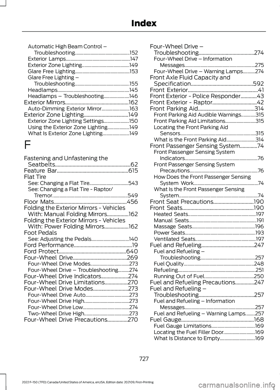 FORD F-150 2022 Owners Manual Automatic High Beam Control –
Troubleshooting............................................. 152
Exterior Lamps..................................................... 147
Exterior Zone Lighting......... FORD F-150 2022 Owners Manual Automatic High Beam Control –
Troubleshooting............................................. 152
Exterior Lamps..................................................... 147
Exterior Zone Lighting.........