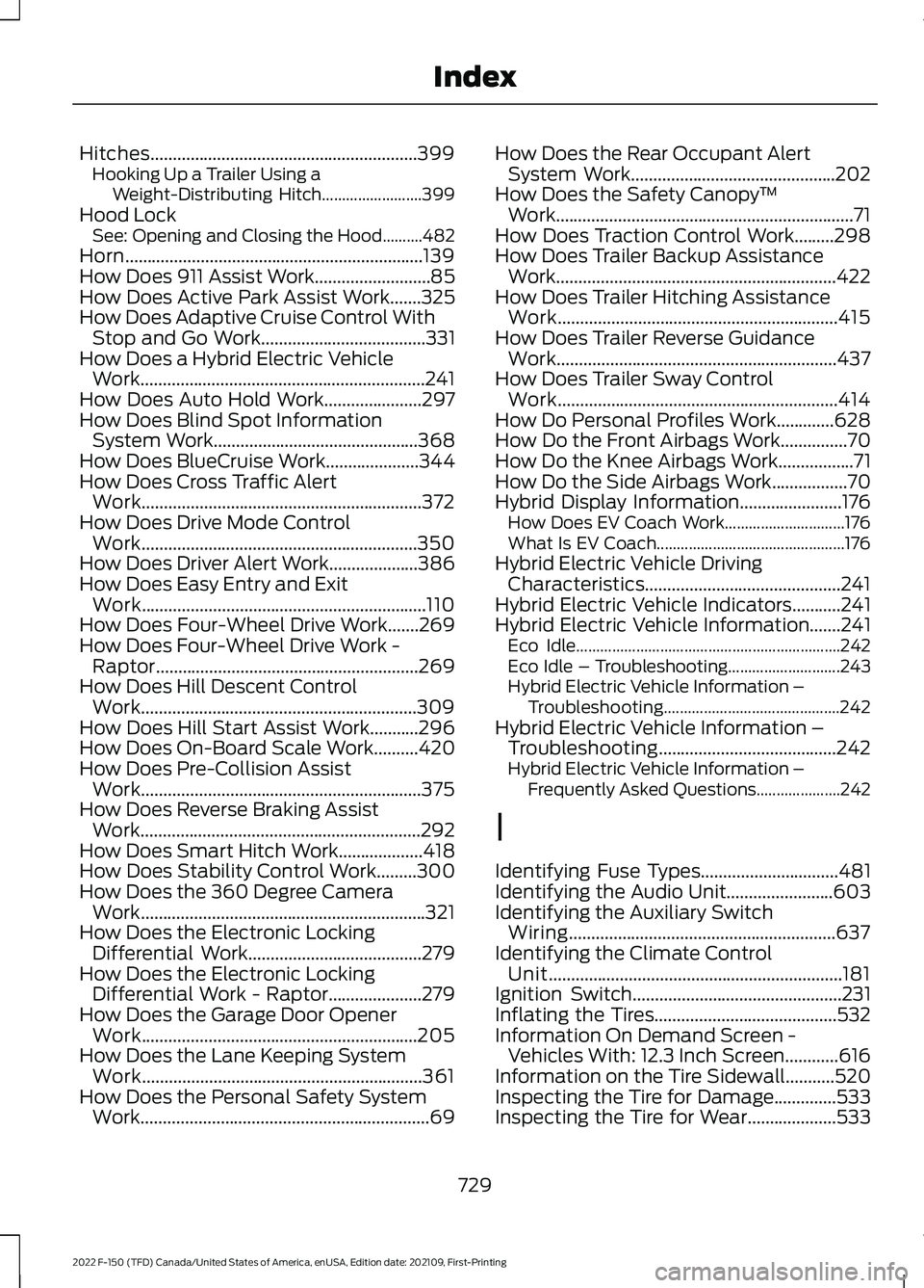 FORD F-150 2022 Owners Manual Hitches............................................................399
Hooking Up a Trailer Using a
Weight-Distributing Hitch......................... 399
Hood Lock See: Opening and Closing the Hood..