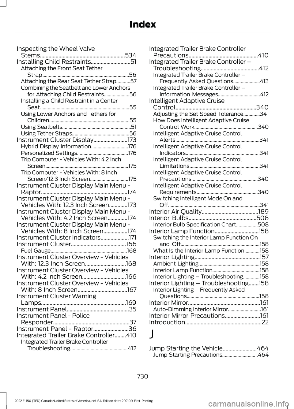 FORD F-150 2022  Owners Manual Inspecting the Wheel Valve
Stems............................................................534
Installing Child Restraints............................51 Attaching the Front Seat Tether
Strap.........