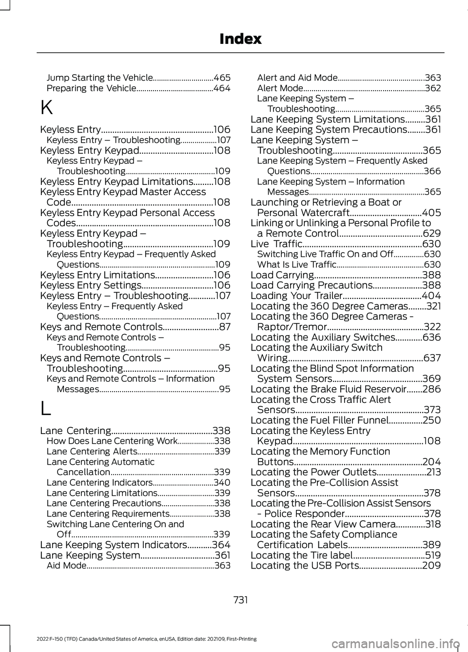 FORD F-150 2022 Owners Manual Jump Starting the Vehicle..............................
465
Preparing the Vehicle...................................... 464
K
Keyless Entry..................................................106 Keyless