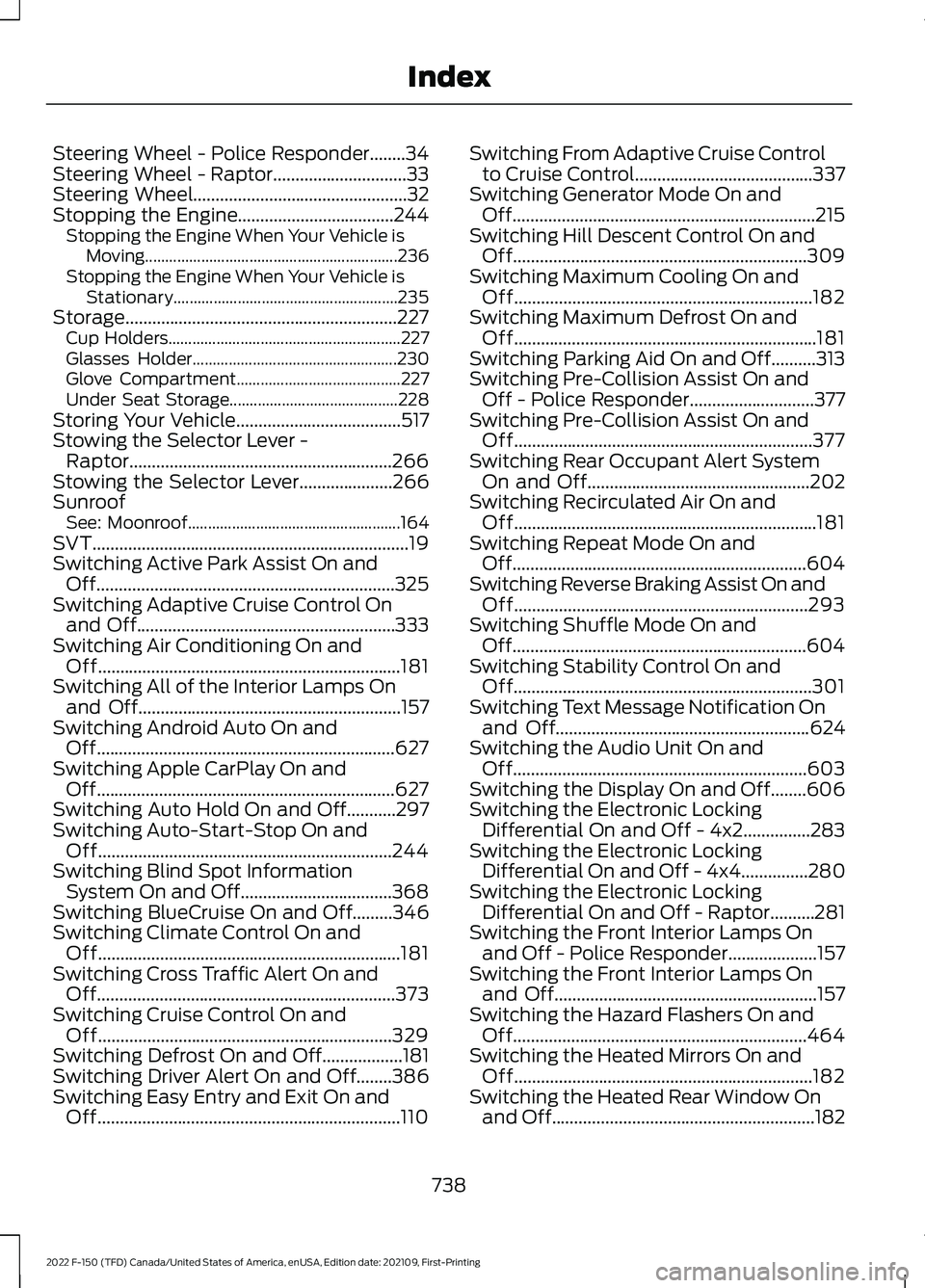 FORD F-150 2022  Owners Manual Steering Wheel - Police Responder........34
Steering Wheel - Raptor..............................33
Steering Wheel................................................32
Stopping the Engine................