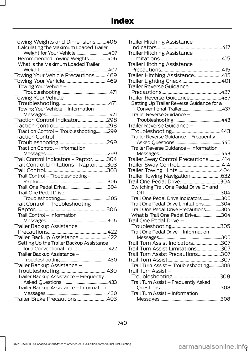 FORD F-150 2022  Owners Manual Towing Weights and Dimensions.........406
Calculating the Maximum Loaded Trailer
Weight for Your Vehicle.............................. 407
Recommended Towing Weights.................406
What Is the Ma