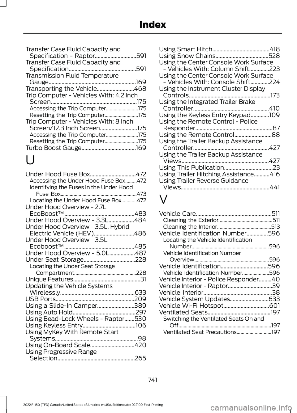 FORD F-150 2022 Owners Manual Transfer Case Fluid Capacity and
Specification - Raptor.............................591
Transfer Case Fluid Capacity and Specification...............................................591
Transmission Fl FORD F-150 2022 Owners Manual Transfer Case Fluid Capacity and
Specification - Raptor.............................591
Transfer Case Fluid Capacity and Specification...............................................591
Transmission Fl