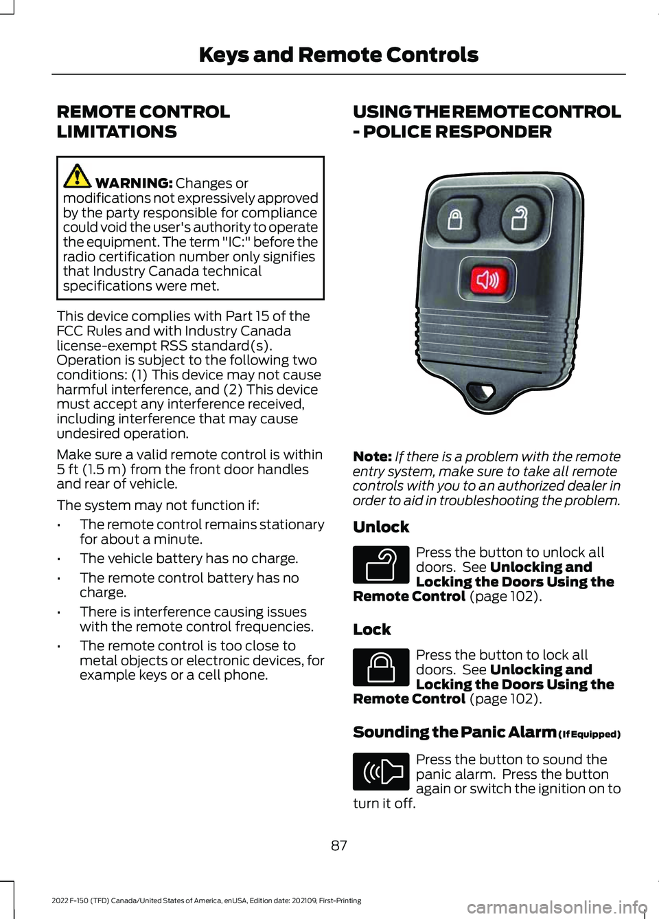 FORD F-150 2022 Owners Guide REMOTE CONTROL
LIMITATIONS
WARNING: Changes or
modifications not expressively approved
by the party responsible for compliance
could void the user's authority to operate
the equipment. The term &#