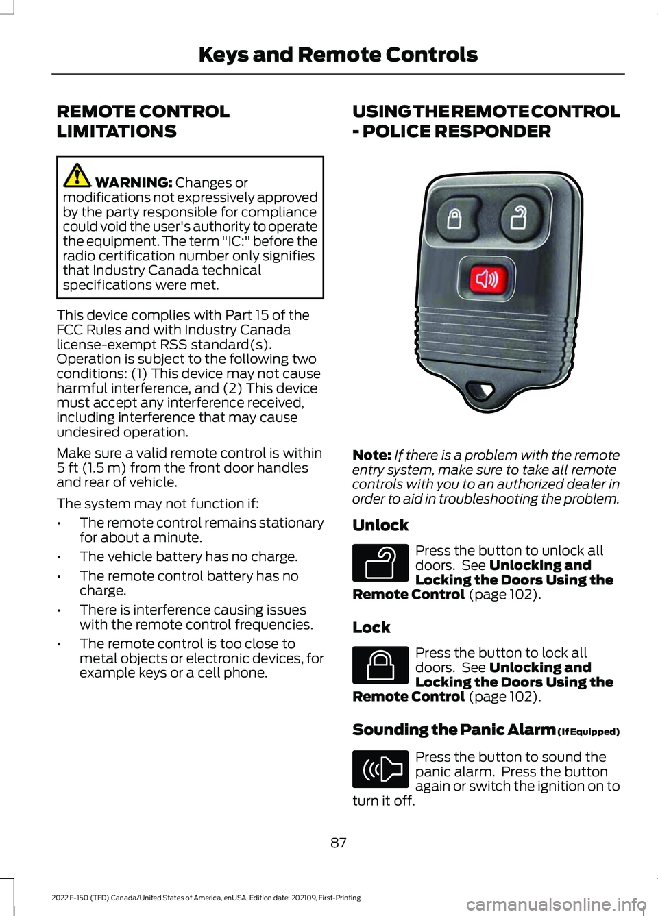 FORD F-150 2022 Owners Manual REMOTE CONTROL
LIMITATIONS
WARNING: Changes or
modifications not expressively approved
by the party responsible for compliance
could void the user's authority to operate
the equipment. The term FORD F-150 2022 Owners Manual REMOTE CONTROL
LIMITATIONS
WARNING: Changes or
modifications not expressively approved
by the party responsible for compliance
could void the user's authority to operate
the equipment. The term