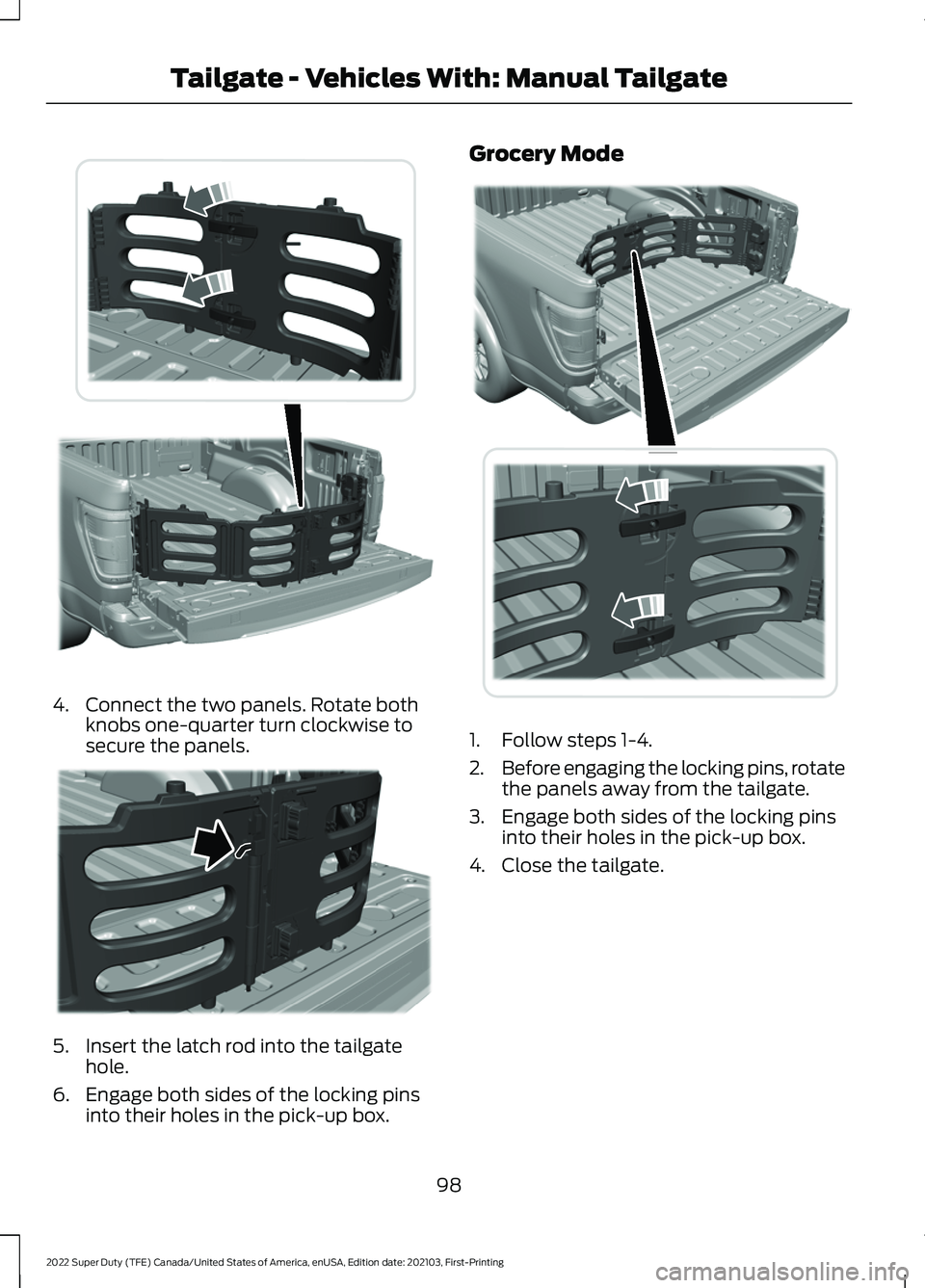 FORD F-250 2022 Owners Manual 4. Connect the two panels. Rotate both
knobs one-quarter turn clockwise to
secure the panels. 5. Insert the latch rod into the tailgate
hole.
6. Engage both sides of the locking pins into their holes FORD F-250 2022 Owners Manual 4. Connect the two panels. Rotate both
knobs one-quarter turn clockwise to
secure the panels. 5. Insert the latch rod into the tailgate
hole.
6. Engage both sides of the locking pins into their holes