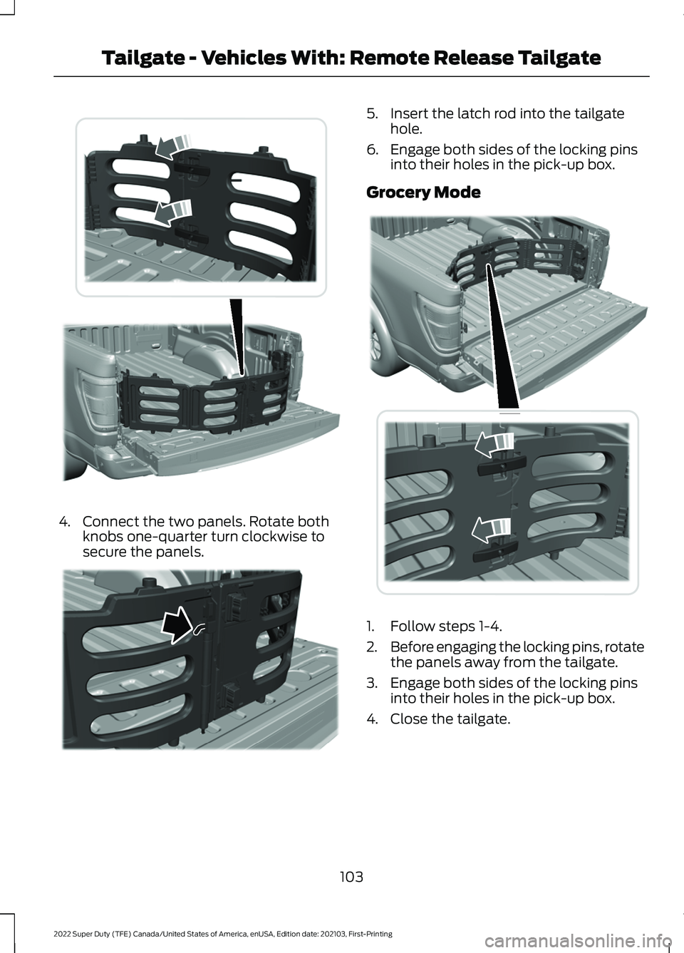 FORD F-250 2022 Owners Manual 4. Connect the two panels. Rotate both
knobs one-quarter turn clockwise to
secure the panels. 5. Insert the latch rod into the tailgate
hole.
6. Engage both sides of the locking pins into their holes FORD F-250 2022 Owners Manual 4. Connect the two panels. Rotate both
knobs one-quarter turn clockwise to
secure the panels. 5. Insert the latch rod into the tailgate
hole.
6. Engage both sides of the locking pins into their holes