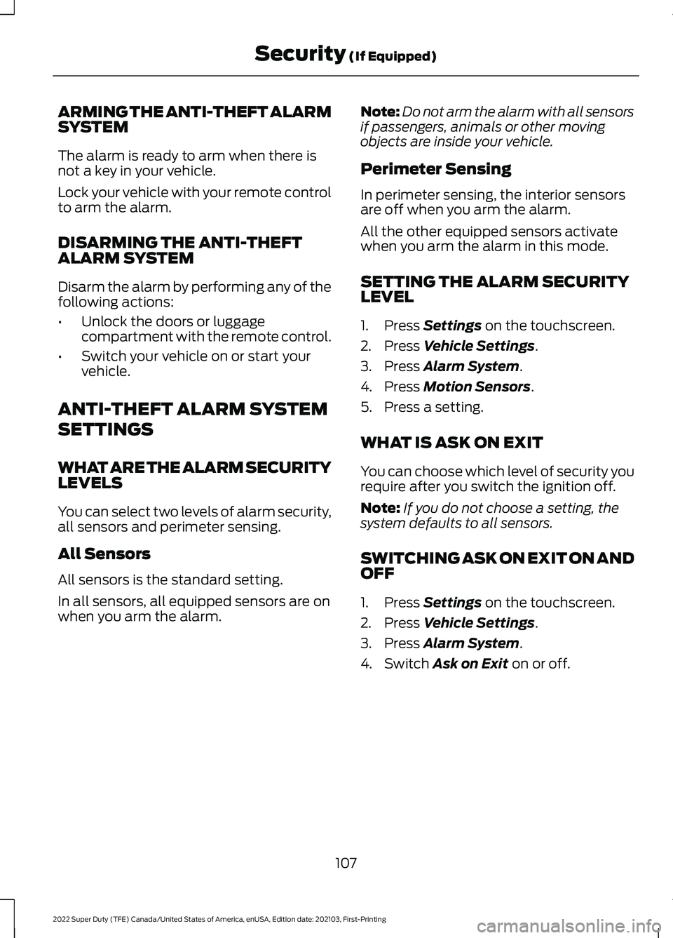 FORD F-250 2022 Owners Manual ARMING THE ANTI-THEFT ALARM
SYSTEM
The alarm is ready to arm when there is
not a key in your vehicle.
Lock your vehicle with your remote control
to arm the alarm.
DISARMING THE ANTI-THEFT
ALARM SYSTEM FORD F-250 2022 Owners Manual ARMING THE ANTI-THEFT ALARM
SYSTEM
The alarm is ready to arm when there is
not a key in your vehicle.
Lock your vehicle with your remote control
to arm the alarm.
DISARMING THE ANTI-THEFT
ALARM SYSTEM
