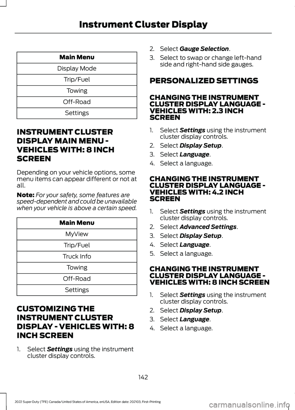 FORD F-250 2022 Owners Manual Main Menu
Display Mode Trip/FuelTowing
Off-Road Settings
INSTRUMENT CLUSTER
DISPLAY MAIN MENU -
VEHICLES WITH: 8 INCH
SCREEN
Depending on your vehicle options, some
menu items can appear different or FORD F-250 2022 Owners Manual Main Menu
Display Mode Trip/FuelTowing
Off-Road Settings
INSTRUMENT CLUSTER
DISPLAY MAIN MENU -
VEHICLES WITH: 8 INCH
SCREEN
Depending on your vehicle options, some
menu items can appear different or