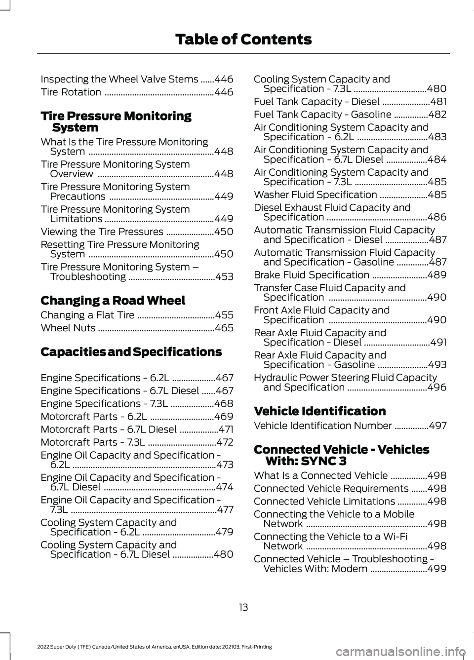 FORD F-250 2022  Owners Manual Inspecting the Wheel Valve Stems
......446
Tire Rotation ................................................
446
Tire Pressure Monitoring System
What Is the Tire Pressure Monitoring System ..............