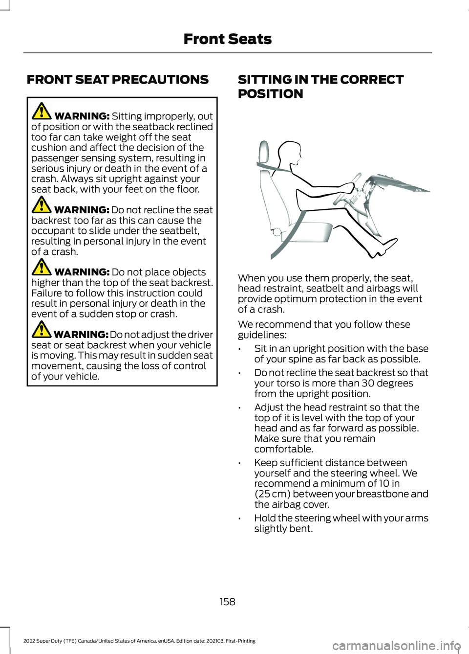 FORD F-250 2022 Owners Manual FRONT SEAT PRECAUTIONS
WARNING: Sitting improperly, out
of position or with the seatback reclined
too far can take weight off the seat
cushion and affect the decision of the
passenger sensing system, FORD F-250 2022 Owners Manual FRONT SEAT PRECAUTIONS
WARNING: Sitting improperly, out
of position or with the seatback reclined
too far can take weight off the seat
cushion and affect the decision of the
passenger sensing system,