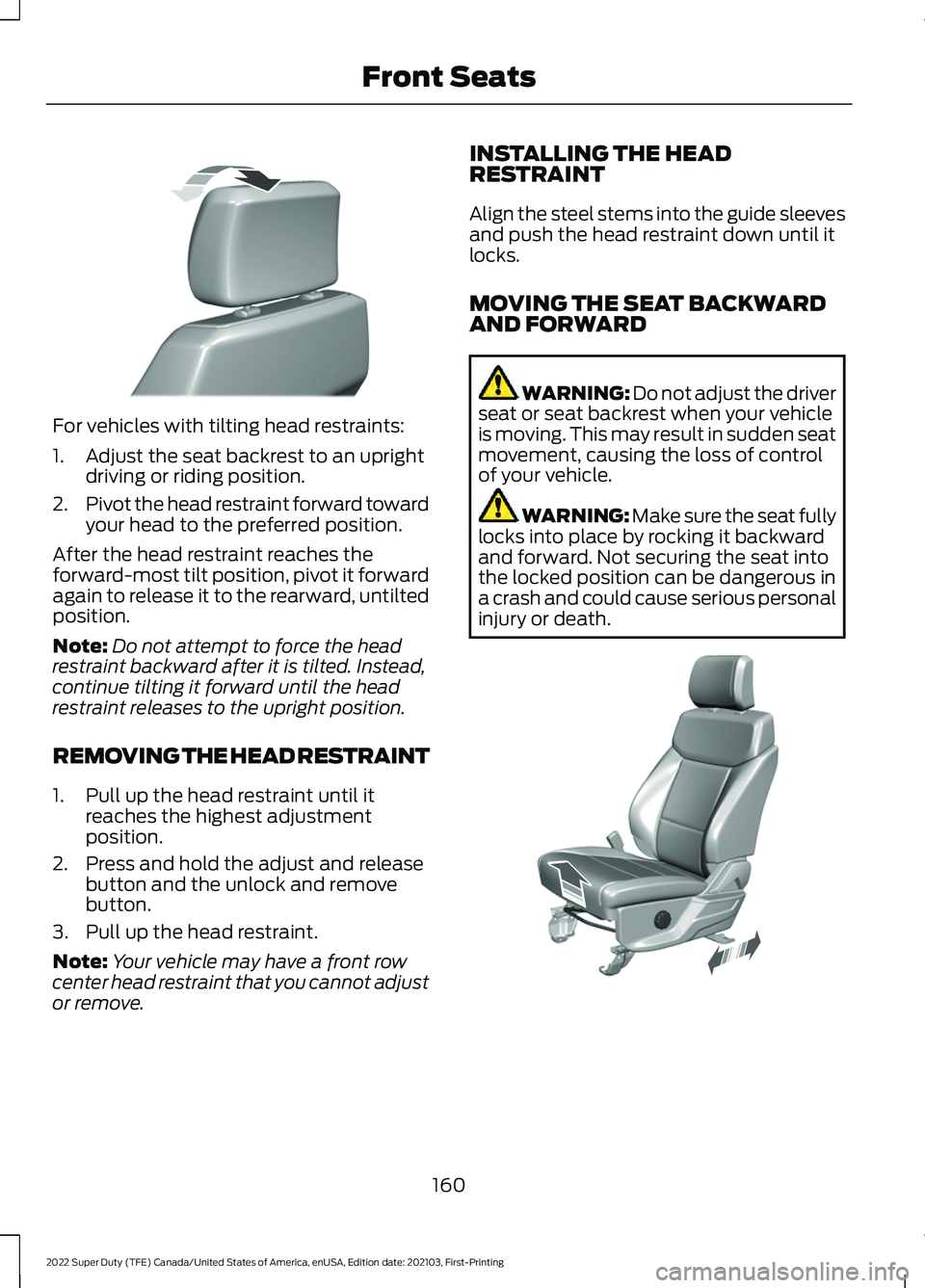 FORD F-250 2022 Owners Manual For vehicles with tilting head restraints:
1. Adjust the seat backrest to an upright
driving or riding position.
2. Pivot the head restraint forward toward
your head to the preferred position.
After t FORD F-250 2022 Owners Manual For vehicles with tilting head restraints:
1. Adjust the seat backrest to an upright
driving or riding position.
2. Pivot the head restraint forward toward
your head to the preferred position.
After t