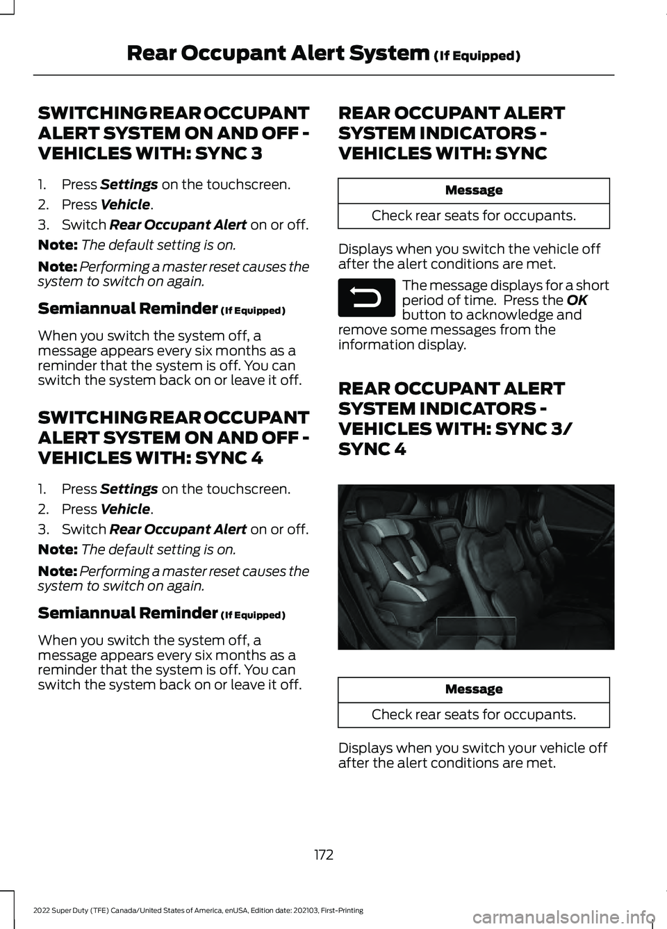 FORD F-250 2022 Owners Manual SWITCHING REAR OCCUPANT
ALERT SYSTEM ON AND OFF -
VEHICLES WITH: SYNC 3
1. Press Settings on the touchscreen.
2. Press
Vehicle.
3. Switch
Rear Occupant Alert on or off.
Note: The default setting is FORD F-250 2022 Owners Manual SWITCHING REAR OCCUPANT
ALERT SYSTEM ON AND OFF -
VEHICLES WITH: SYNC 3
1. Press Settings on the touchscreen.
2. Press
Vehicle.
3. Switch
Rear Occupant Alert on or off.
Note: The default setting is
