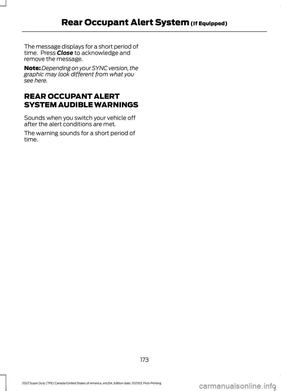 FORD F-250 2022 Owners Manual The message displays for a short period of
time. Press Close to acknowledge and
remove the message.
Note: Depending on your SYNC version, the
graphic may look different from what you
see here.
REAR O FORD F-250 2022 Owners Manual The message displays for a short period of
time. Press Close to acknowledge and
remove the message.
Note: Depending on your SYNC version, the
graphic may look different from what you
see here.
REAR O