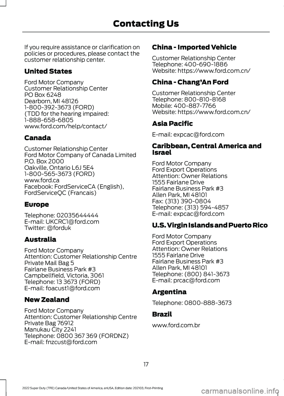 FORD F-250 2022 User Guide If you require assistance or clarification on
policies or procedures, please contact the
customer relationship center.
United States
Ford Motor Company
Customer Relationship Center
PO Box 6248
Dearbor FORD F-250 2022 User Guide If you require assistance or clarification on
policies or procedures, please contact the
customer relationship center.
United States
Ford Motor Company
Customer Relationship Center
PO Box 6248
Dearbor