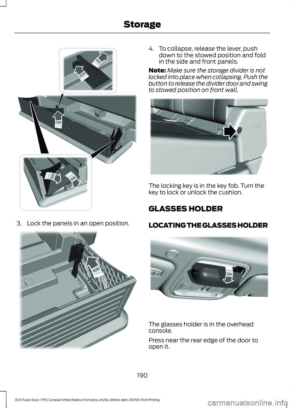FORD F-250 2022 Owners Manual 3. Lock the panels in an open position. 4. To collapse, release the lever, push
down to the stowed position and fold
in the side and front panels.
Note: Make sure the storage divider is not
locked int FORD F-250 2022 Owners Manual 3. Lock the panels in an open position. 4. To collapse, release the lever, push
down to the stowed position and fold
in the side and front panels.
Note: Make sure the storage divider is not
locked int