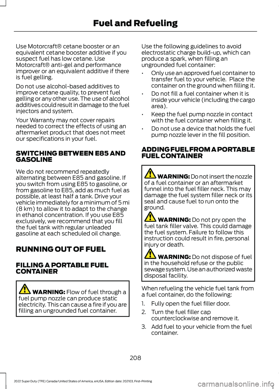 FORD F-250 2022 Owners Manual Use Motorcraft® cetane booster or an
equivalent cetane booster additive if you
suspect fuel has low cetane. Use
Motorcraft® anti-gel and performance
improver or an equivalent additive if there
is fu FORD F-250 2022 Owners Manual Use Motorcraft® cetane booster or an
equivalent cetane booster additive if you
suspect fuel has low cetane. Use
Motorcraft® anti-gel and performance
improver or an equivalent additive if there
is fu