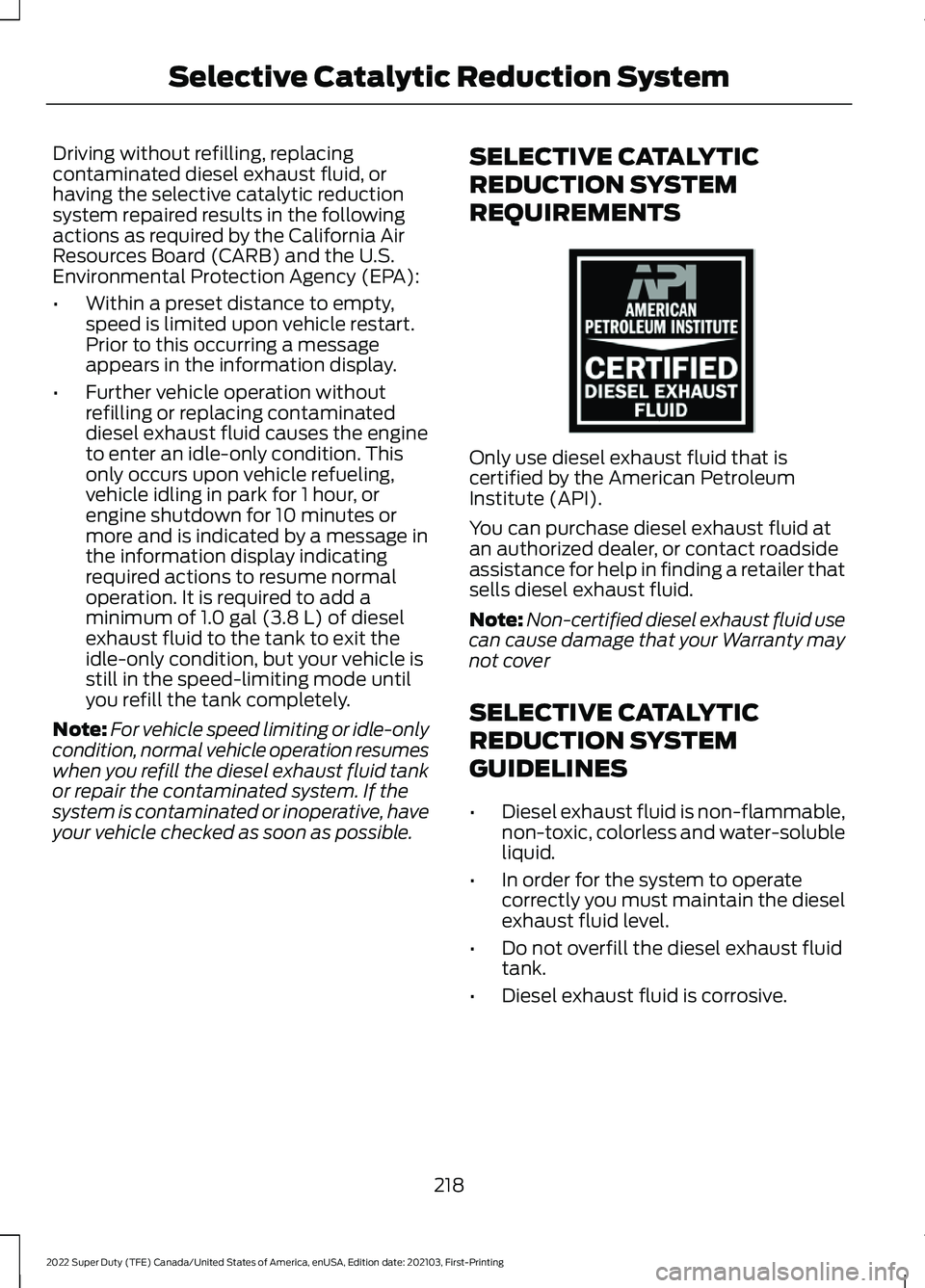 FORD F-250 2022 Owners Manual Driving without refilling, replacing
contaminated diesel exhaust fluid, or
having the selective catalytic reduction
system repaired results in the following
actions as required by the California Air
R FORD F-250 2022 Owners Manual Driving without refilling, replacing
contaminated diesel exhaust fluid, or
having the selective catalytic reduction
system repaired results in the following
actions as required by the California Air
R