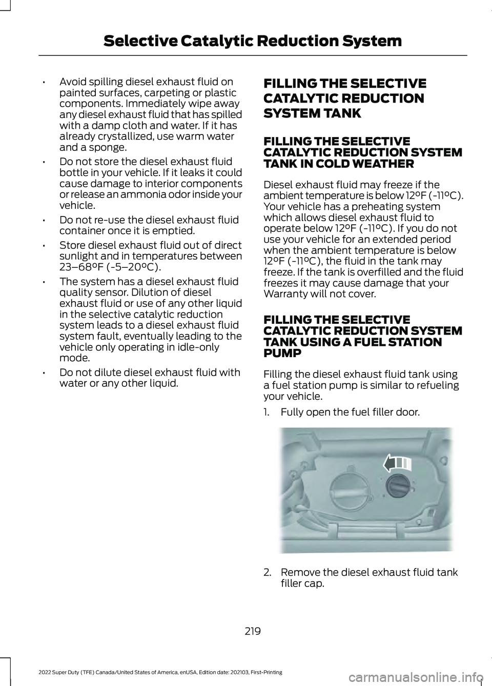 FORD F-250 2022 Owners Manual •
Avoid spilling diesel exhaust fluid on
painted surfaces, carpeting or plastic
components. Immediately wipe away
any diesel exhaust fluid that has spilled
with a damp cloth and water. If it has
alr FORD F-250 2022 Owners Manual •
Avoid spilling diesel exhaust fluid on
painted surfaces, carpeting or plastic
components. Immediately wipe away
any diesel exhaust fluid that has spilled
with a damp cloth and water. If it has
alr