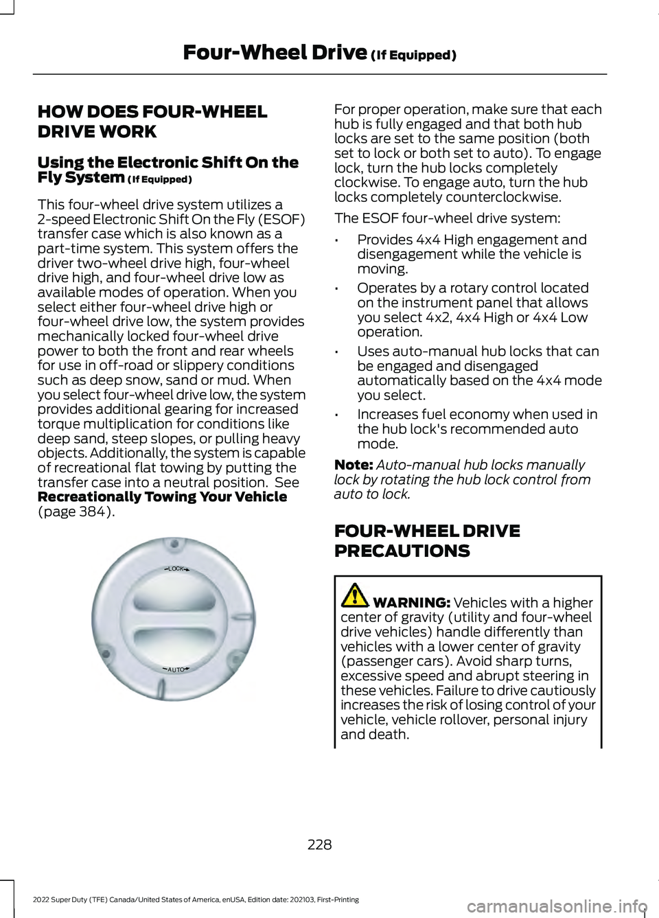 FORD F-250 2022 Owners Manual HOW DOES FOUR-WHEEL
DRIVE WORK
Using the Electronic Shift On the
Fly System (If Equipped)
This four-wheel drive system utilizes a
2-speed Electronic Shift On the Fly (ESOF)
transfer case which is also FORD F-250 2022 Owners Manual HOW DOES FOUR-WHEEL
DRIVE WORK
Using the Electronic Shift On the
Fly System (If Equipped)
This four-wheel drive system utilizes a
2-speed Electronic Shift On the Fly (ESOF)
transfer case which is also