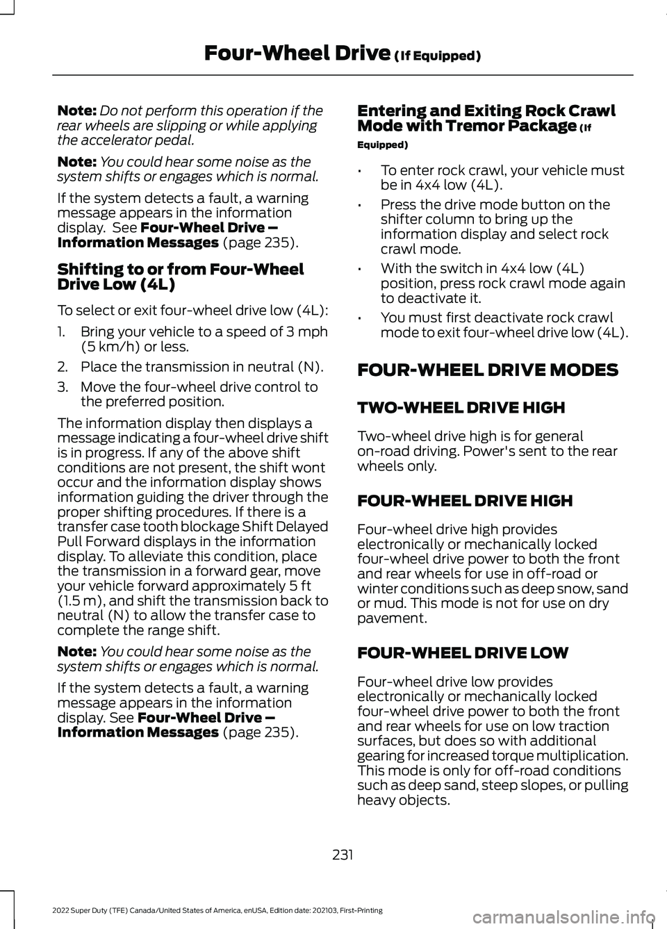 FORD F-250 2022 Owners Manual Note:
Do not perform this operation if the
rear wheels are slipping or while applying
the accelerator pedal.
Note: You could hear some noise as the
system shifts or engages which is normal.
If the sys FORD F-250 2022 Owners Manual Note:
Do not perform this operation if the
rear wheels are slipping or while applying
the accelerator pedal.
Note: You could hear some noise as the
system shifts or engages which is normal.
If the sys