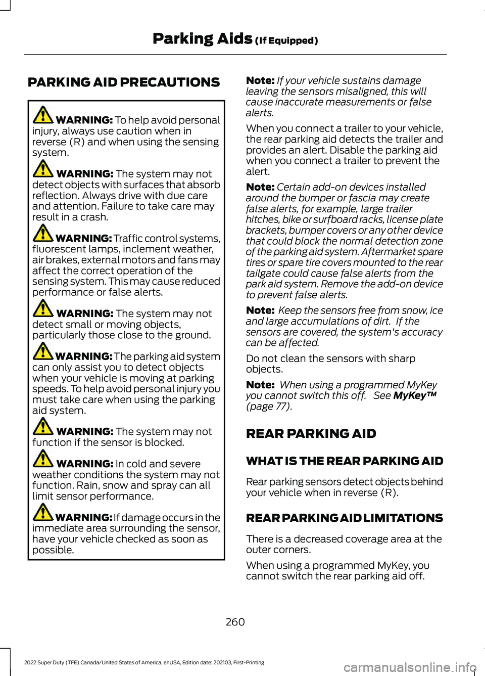 FORD F-250 2022 Owners Manual PARKING AID PRECAUTIONS
WARNING: To help avoid personal
injury, always use caution when in
reverse (R) and when using the sensing
system. WARNING:
The system may not
detect objects with surfaces that FORD F-250 2022 Owners Manual PARKING AID PRECAUTIONS
WARNING: To help avoid personal
injury, always use caution when in
reverse (R) and when using the sensing
system. WARNING:
The system may not
detect objects with surfaces that