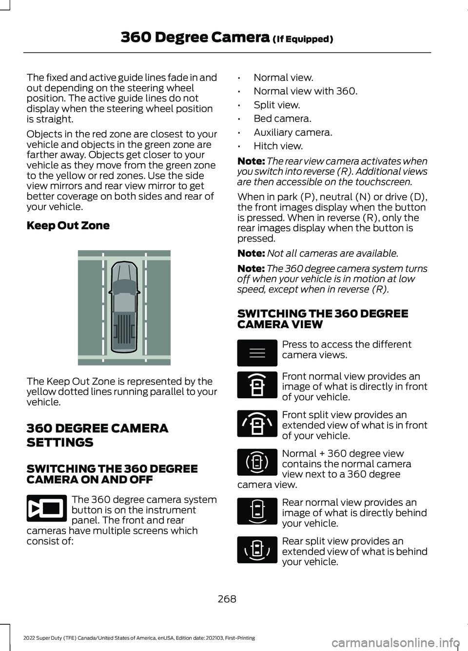 FORD F-250 2022 Owners Manual The fixed and active guide lines fade in and
out depending on the steering wheel
position. The active guide lines do not
display when the steering wheel position
is straight.
Objects in the red zone a FORD F-250 2022 Owners Manual The fixed and active guide lines fade in and
out depending on the steering wheel
position. The active guide lines do not
display when the steering wheel position
is straight.
Objects in the red zone a