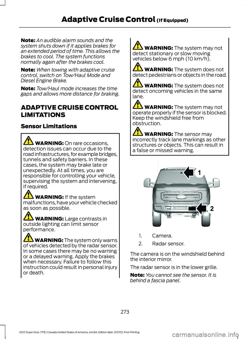 FORD F-250 2022 Owners Manual Note:
An audible alarm sounds and the
system shuts down if it applies brakes for
an extended period of time. This allows the
brakes to cool. The system functions
normally again after the brakes cool.
FORD F-250 2022 Owners Manual Note:
An audible alarm sounds and the
system shuts down if it applies brakes for
an extended period of time. This allows the
brakes to cool. The system functions
normally again after the brakes cool.