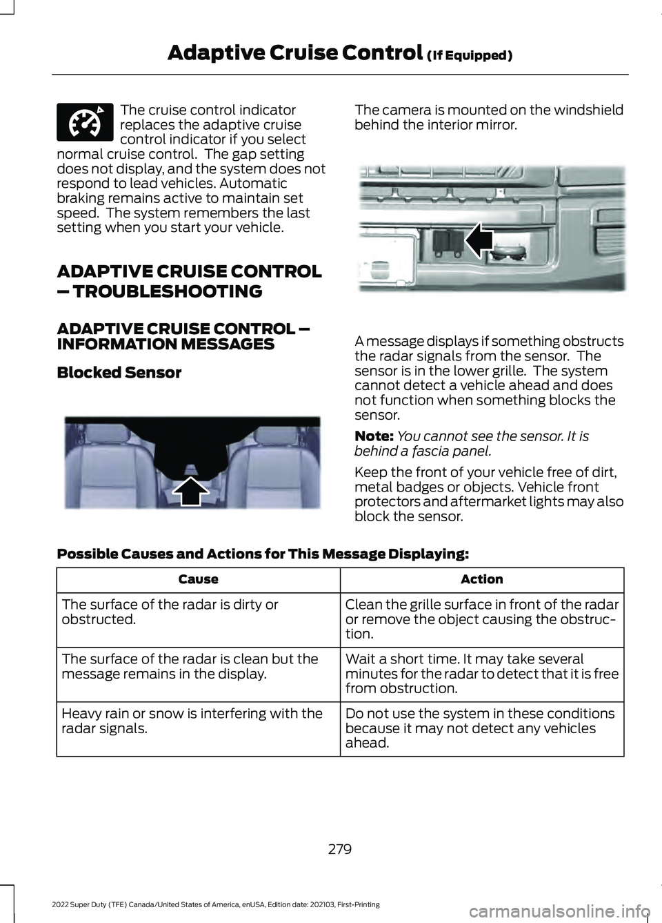 FORD F-250 2022 Owners Manual The cruise control indicator
replaces the adaptive cruise
control indicator if you select
normal cruise control. The gap setting
does not display, and the system does not
respond to lead vehicles. Au FORD F-250 2022 Owners Manual The cruise control indicator
replaces the adaptive cruise
control indicator if you select
normal cruise control. The gap setting
does not display, and the system does not
respond to lead vehicles. Au
