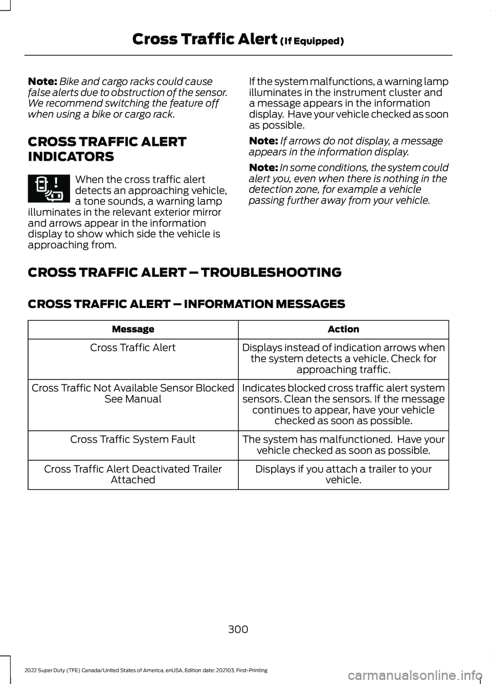 FORD F-250 2022 Owners Manual Note:
Bike and cargo racks could cause
false alerts due to obstruction of the sensor.
We recommend switching the feature off
when using a bike or cargo rack.
CROSS TRAFFIC ALERT
INDICATORS When the cr FORD F-250 2022 Owners Manual Note:
Bike and cargo racks could cause
false alerts due to obstruction of the sensor.
We recommend switching the feature off
when using a bike or cargo rack.
CROSS TRAFFIC ALERT
INDICATORS When the cr