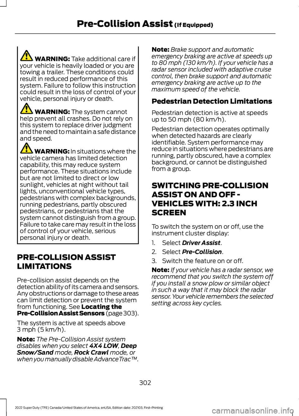 FORD F-250 2022 Owners Manual WARNING: Take additional care if
your vehicle is heavily loaded or you are
towing a trailer. These conditions could
result in reduced performance of this
system. Failure to follow this instruction
cou FORD F-250 2022 Owners Manual WARNING: Take additional care if
your vehicle is heavily loaded or you are
towing a trailer. These conditions could
result in reduced performance of this
system. Failure to follow this instruction
cou