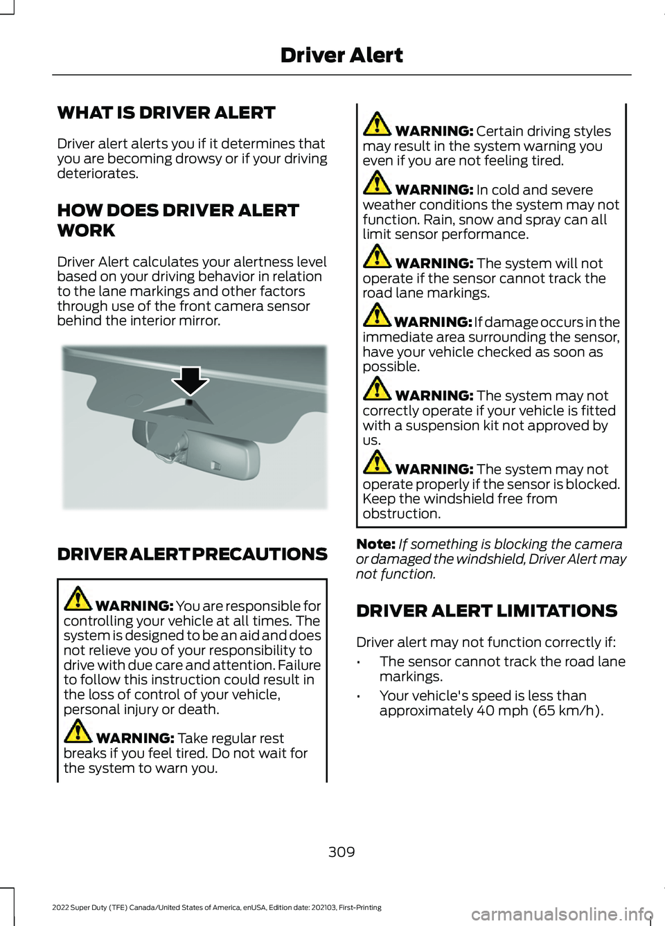 FORD F-250 2022 Owners Manual WHAT IS DRIVER ALERT
Driver alert alerts you if it determines that
you are becoming drowsy or if your driving
deteriorates.
HOW DOES DRIVER ALERT
WORK
Driver Alert calculates your alertness level
base FORD F-250 2022 Owners Manual WHAT IS DRIVER ALERT
Driver alert alerts you if it determines that
you are becoming drowsy or if your driving
deteriorates.
HOW DOES DRIVER ALERT
WORK
Driver Alert calculates your alertness level
base