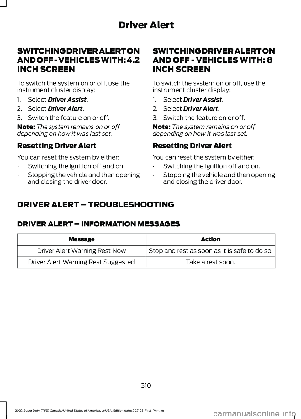 FORD F-250 2022 Owners Manual SWITCHING DRIVER ALERT ON
AND OFF - VEHICLES WITH: 4.2
INCH SCREEN
To switch the system on or off, use the
instrument cluster display:
1. Select Driver Assist.
2. Select
Driver Alert.
3. Switch the f FORD F-250 2022 Owners Manual SWITCHING DRIVER ALERT ON
AND OFF - VEHICLES WITH: 4.2
INCH SCREEN
To switch the system on or off, use the
instrument cluster display:
1. Select Driver Assist.
2. Select
Driver Alert.
3. Switch the f