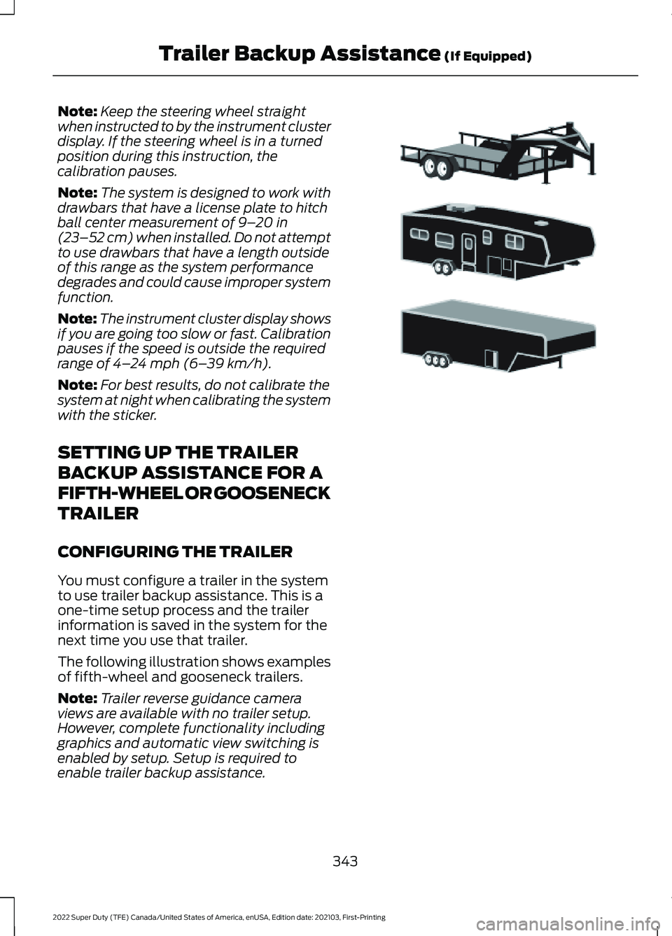 FORD F-250 2022 Owners Manual Note:
Keep the steering wheel straight
when instructed to by the instrument cluster
display. If the steering wheel is in a turned
position during this instruction, the
calibration pauses.
Note: The sy FORD F-250 2022 Owners Manual Note:
Keep the steering wheel straight
when instructed to by the instrument cluster
display. If the steering wheel is in a turned
position during this instruction, the
calibration pauses.
Note: The sy