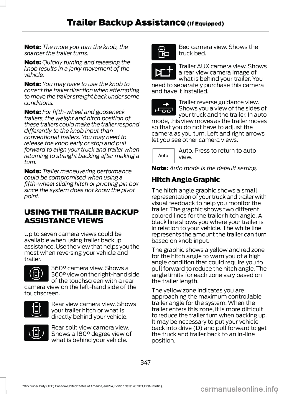 FORD F-250 2022 Owners Manual Note:
The more you turn the knob, the
sharper the trailer turns.
Note: Quickly turning and releasing the
knob results in a jerky movement of the
vehicle.
Note: You may have to use the knob to
correct FORD F-250 2022 Owners Manual Note:
The more you turn the knob, the
sharper the trailer turns.
Note: Quickly turning and releasing the
knob results in a jerky movement of the
vehicle.
Note: You may have to use the knob to
correct