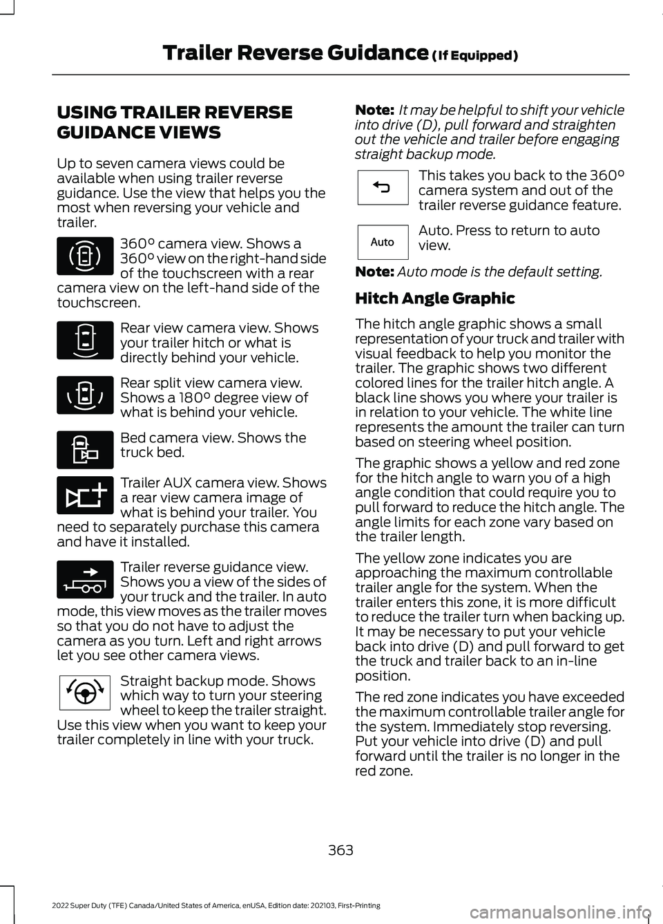 FORD F-250 2022 Owners Manual USING TRAILER REVERSE
GUIDANCE VIEWS
Up to seven camera views could be
available when using trailer reverse
guidance. Use the view that helps you the
most when reversing your vehicle and
trailer.
360Â FORD F-250 2022 Owners Manual USING TRAILER REVERSE
GUIDANCE VIEWS
Up to seven camera views could be
available when using trailer reverse
guidance. Use the view that helps you the
most when reversing your vehicle and
trailer.
360Â