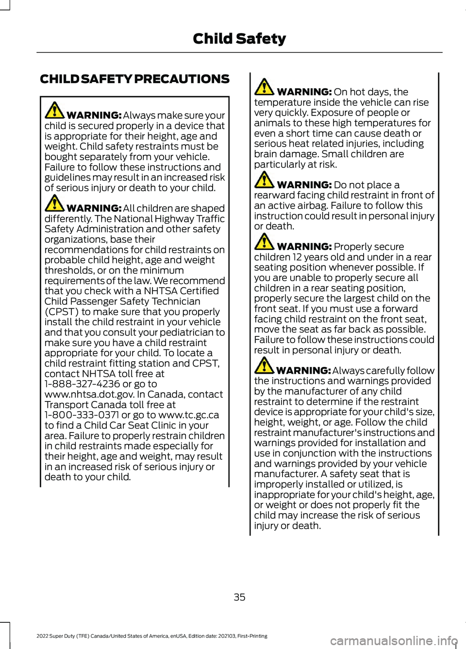 FORD F-250 2022 Owners Guide CHILD SAFETY PRECAUTIONS
WARNING: Always make sure your
child is secured properly in a device that
is appropriate for their height, age and
weight. Child safety restraints must be
bought separately fr FORD F-250 2022 Owners Guide CHILD SAFETY PRECAUTIONS
WARNING: Always make sure your
child is secured properly in a device that
is appropriate for their height, age and
weight. Child safety restraints must be
bought separately fr