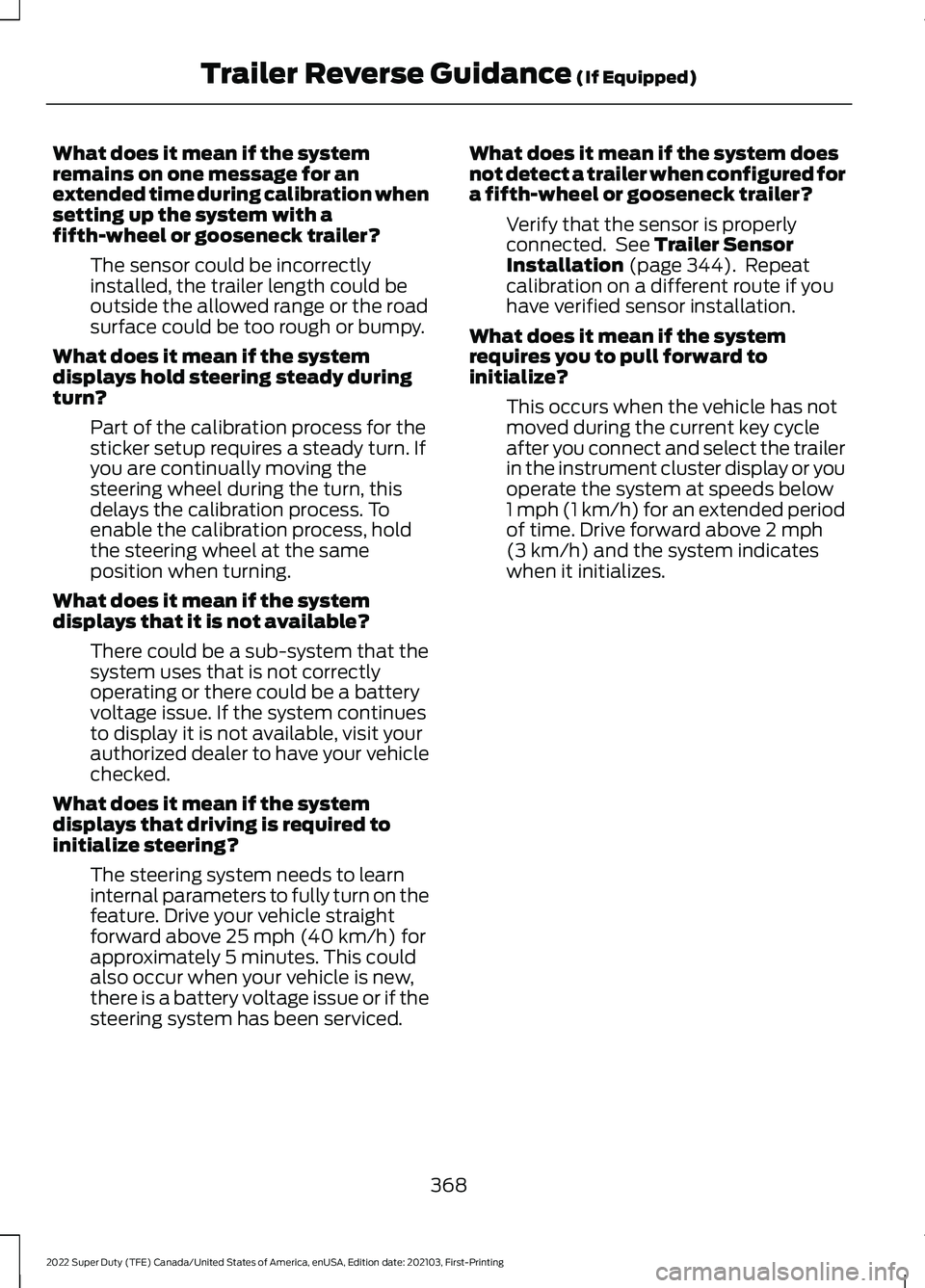 FORD F-250 2022 Owners Manual What does it mean if the system
remains on one message for an
extended time during calibration when
setting up the system with a
fifth-wheel or gooseneck trailer?
The sensor could be incorrectly
insta FORD F-250 2022 Owners Manual What does it mean if the system
remains on one message for an
extended time during calibration when
setting up the system with a
fifth-wheel or gooseneck trailer?
The sensor could be incorrectly
insta