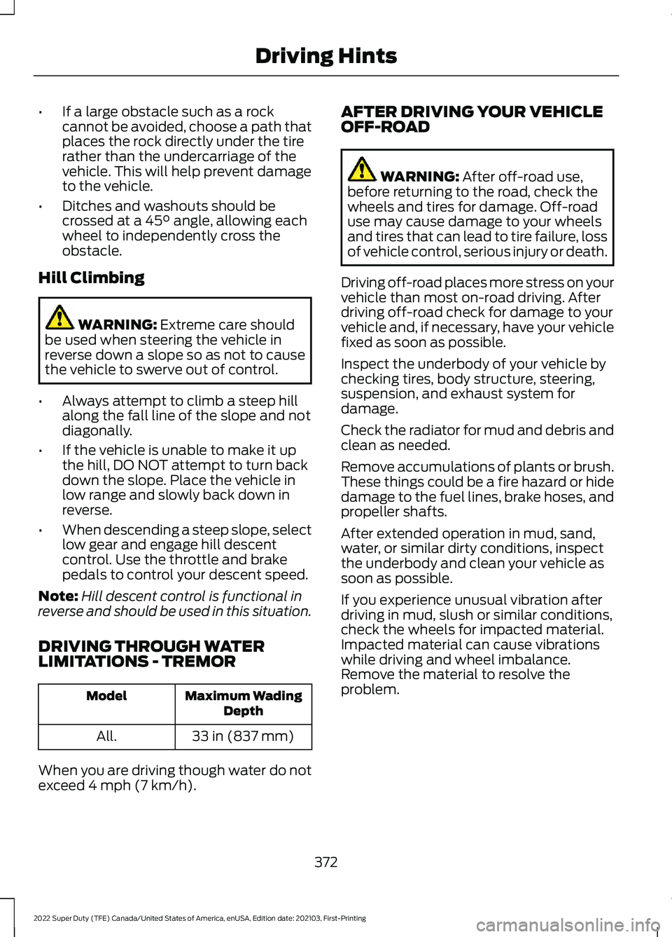 FORD F-250 2022 Owners Manual •
If a large obstacle such as a rock
cannot be avoided, choose a path that
places the rock directly under the tire
rather than the undercarriage of the
vehicle. This will help prevent damage
to the FORD F-250 2022 Owners Manual •
If a large obstacle such as a rock
cannot be avoided, choose a path that
places the rock directly under the tire
rather than the undercarriage of the
vehicle. This will help prevent damage
to the