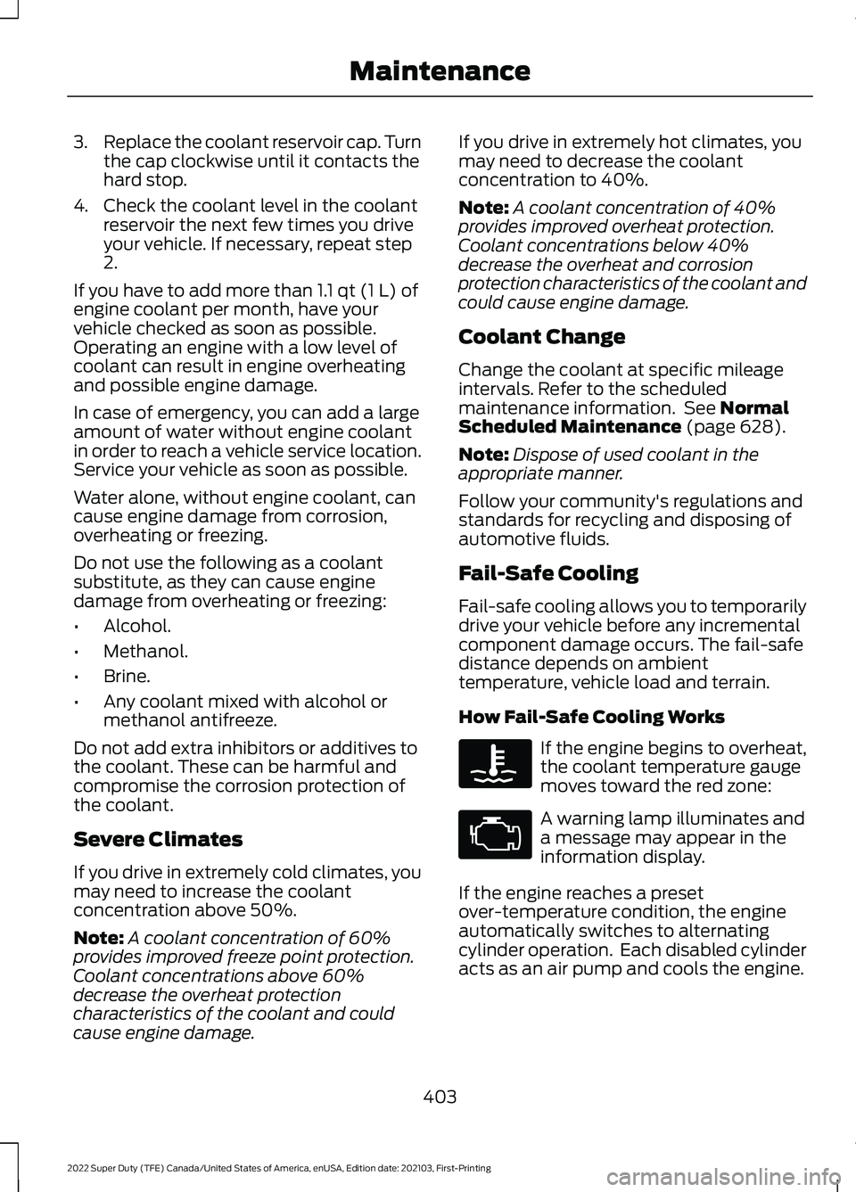 FORD F-250 2022 Owners Manual 3.
Replace the coolant reservoir cap. Turn
the cap clockwise until it contacts the
hard stop.
4. Check the coolant level in the coolant reservoir the next few times you drive
your vehicle. If necessar FORD F-250 2022 Owners Manual 3.
Replace the coolant reservoir cap. Turn
the cap clockwise until it contacts the
hard stop.
4. Check the coolant level in the coolant reservoir the next few times you drive
your vehicle. If necessar