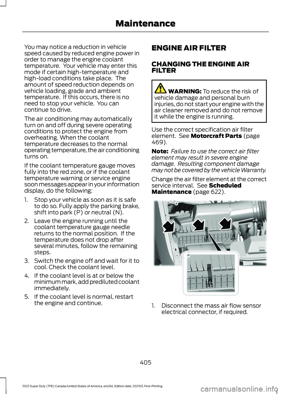 FORD F-250 2022 Owners Manual You may notice a reduction in vehicle
speed caused by reduced engine power in
order to manage the engine coolant
temperature. Your vehicle may enter this
mode if certain high-temperature and
high-loa FORD F-250 2022 Owners Manual You may notice a reduction in vehicle
speed caused by reduced engine power in
order to manage the engine coolant
temperature. Your vehicle may enter this
mode if certain high-temperature and
high-loa